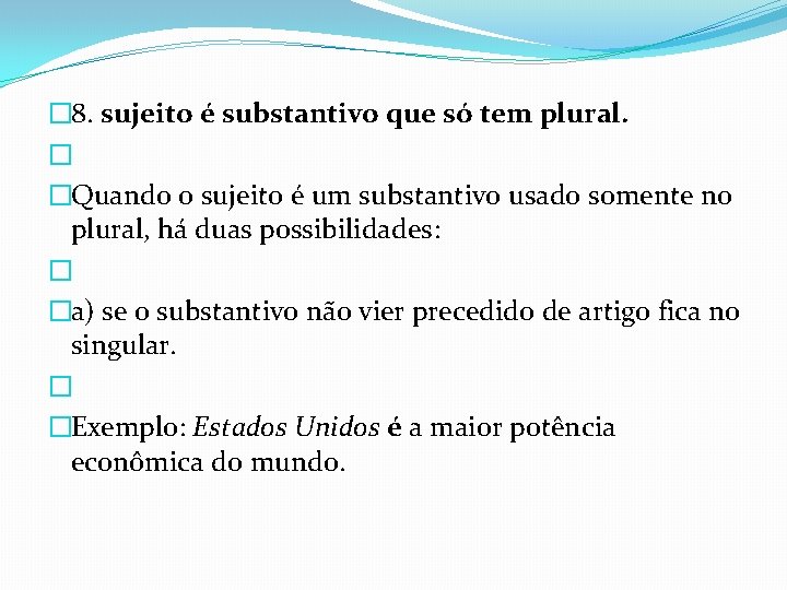 � 8. sujeito é substantivo que só tem plural. � �Quando o sujeito é