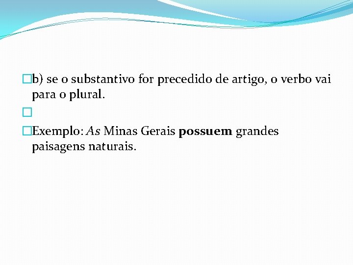 �b) se o substantivo for precedido de artigo, o verbo vai para o plural.