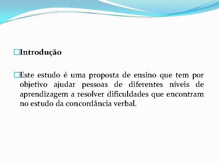 �Introdução �Este estudo é uma proposta de ensino que tem por objetivo ajudar pessoas