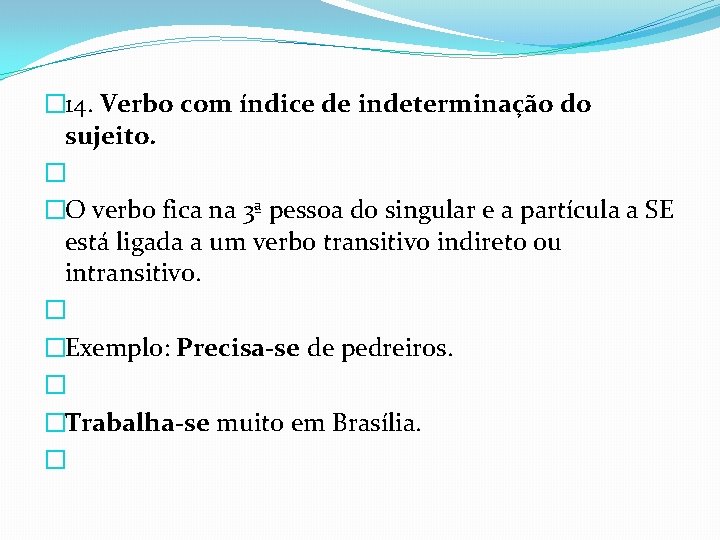 � 14. Verbo com índice de indeterminação do sujeito. � �O verbo fica na