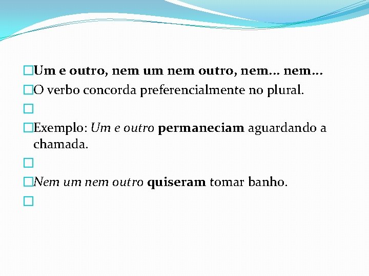 �Um e outro, nem um nem outro, nem. . . �O verbo concorda preferencialmente �Um e outro, nem um nem outro, nem. . . �O verbo concorda preferencialmente