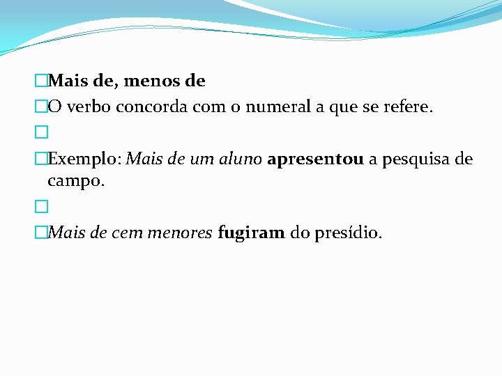 �Mais de, menos de �O verbo concorda com o numeral a que se refere. �Mais de, menos de �O verbo concorda com o numeral a que se refere.