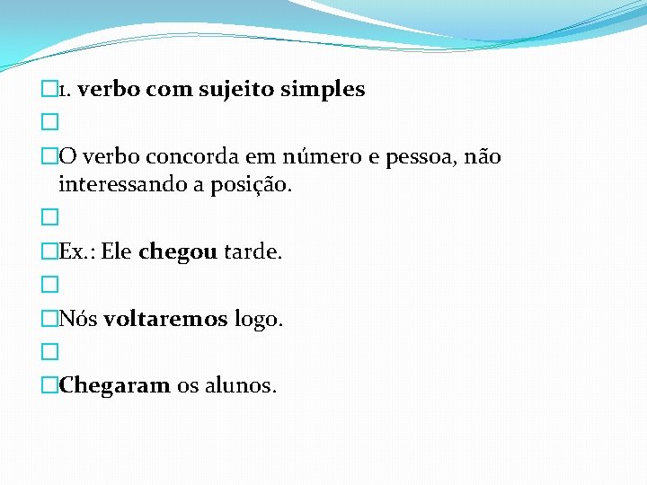 � 1. verbo com sujeito simples � �O verbo concorda em número e pessoa,