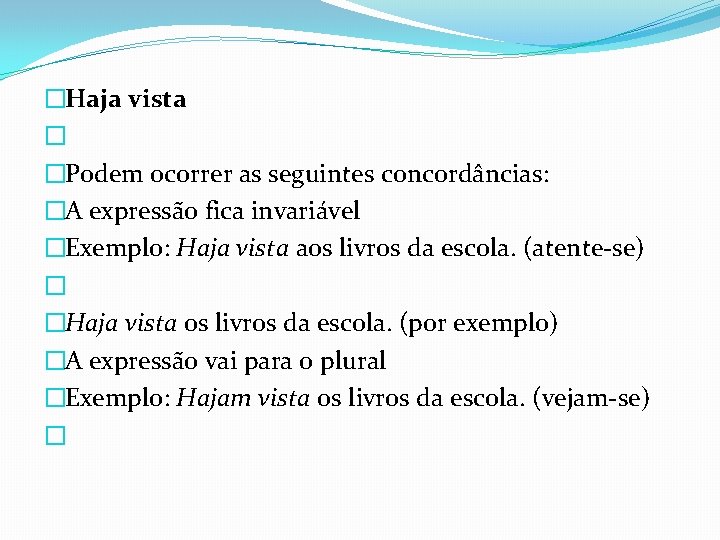 �Haja vista � �Podem ocorrer as seguintes concordâncias: �A expressão fica invariável �Exemplo: Haja