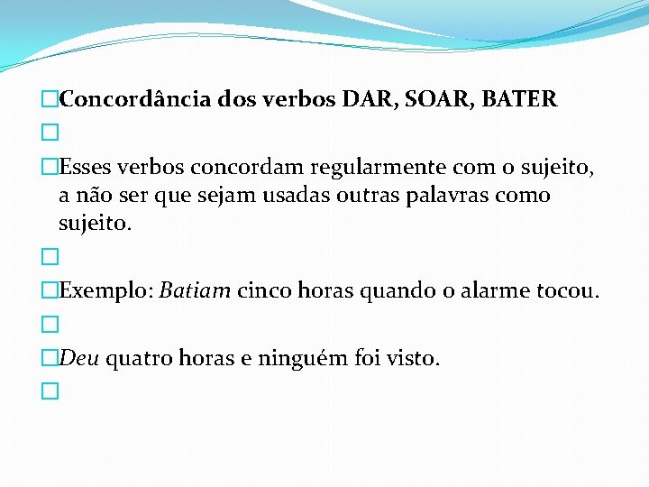 �Concordância dos verbos DAR, SOAR, BATER � �Esses verbos concordam regularmente com o sujeito, �Concordância dos verbos DAR, SOAR, BATER � �Esses verbos concordam regularmente com o sujeito,