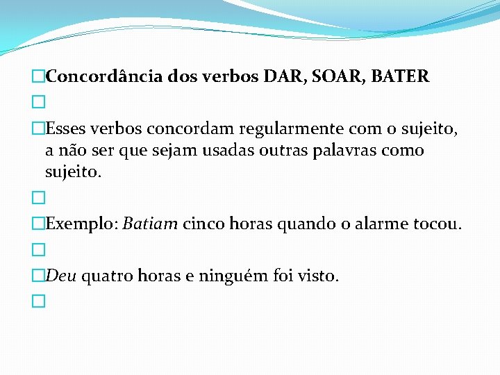 �Concordância dos verbos DAR, SOAR, BATER � �Esses verbos concordam regularmente com o sujeito,