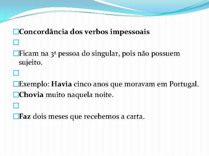 �Concordância dos verbos impessoais � �Ficam na 3ª pessoa do singular, pois não possuem �Concordância dos verbos impessoais � �Ficam na 3ª pessoa do singular, pois não possuem