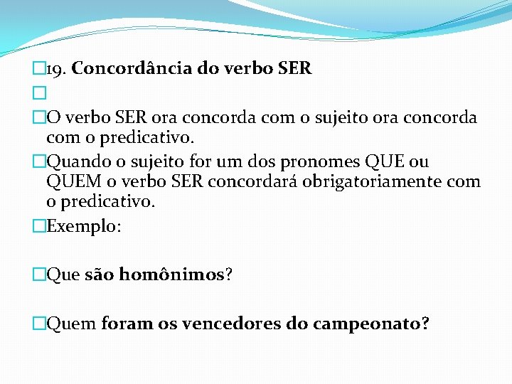 � 19. Concordância do verbo SER � �O verbo SER ora concorda com o