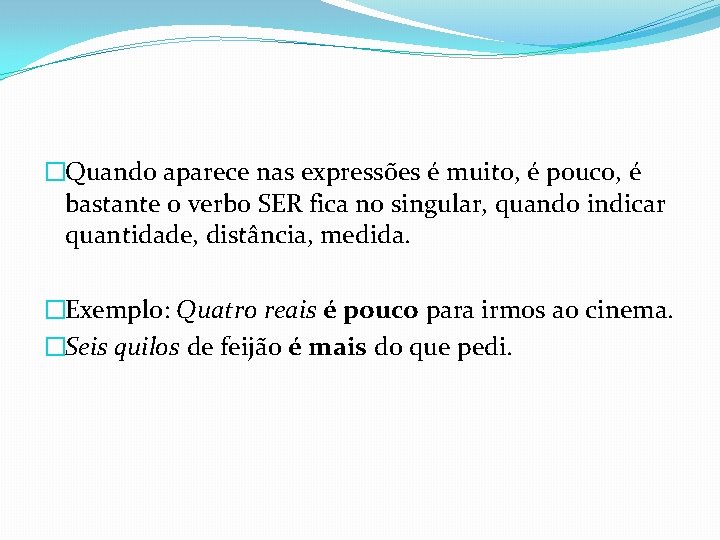 �Quando aparece nas expressões é muito, é pouco, é bastante o verbo SER fica �Quando aparece nas expressões é muito, é pouco, é bastante o verbo SER fica