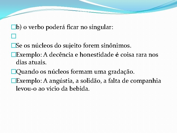 �b) o verbo poderá ficar no singular: � �Se os núcleos do sujeito forem