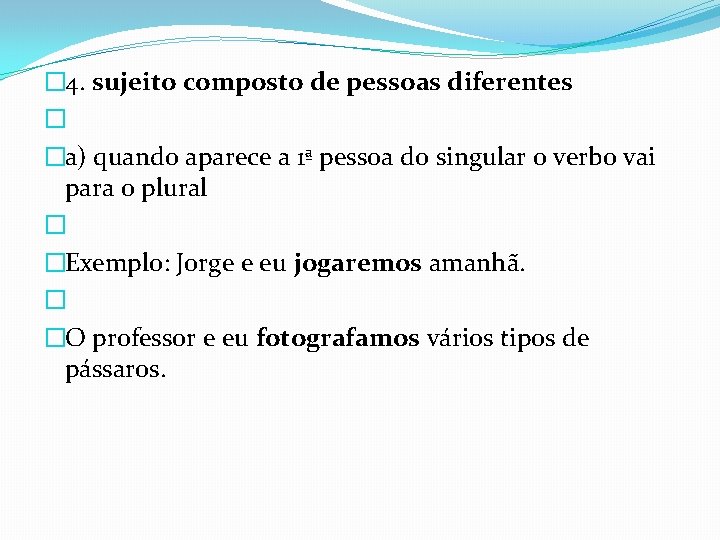 � 4. sujeito composto de pessoas diferentes � �a) quando aparece a 1ª pessoa