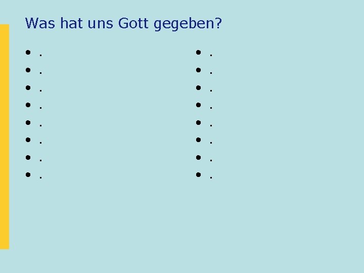 Was hat uns Gott gegeben? • • • • . . . . 