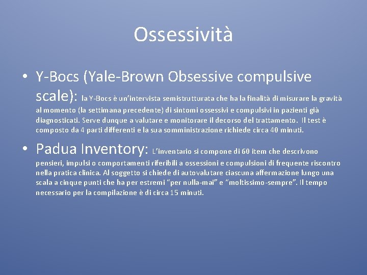 Ossessività • Y-Bocs (Yale-Brown Obsessive compulsive scale): la Y-Bocs è un’intervista semistrutturata che ha