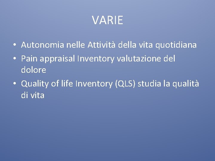 VARIE • Autonomia nelle Attività della vita quotidiana • Pain appraisal Inventory valutazione del