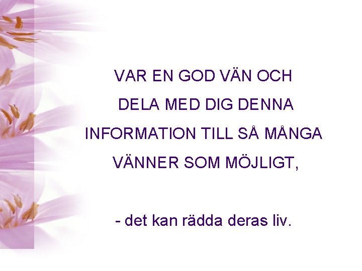 VAR EN GOD VÄN OCH DELA MED DIG DENNA INFORMATION TILL SÅ MÅNGA VÄNNER