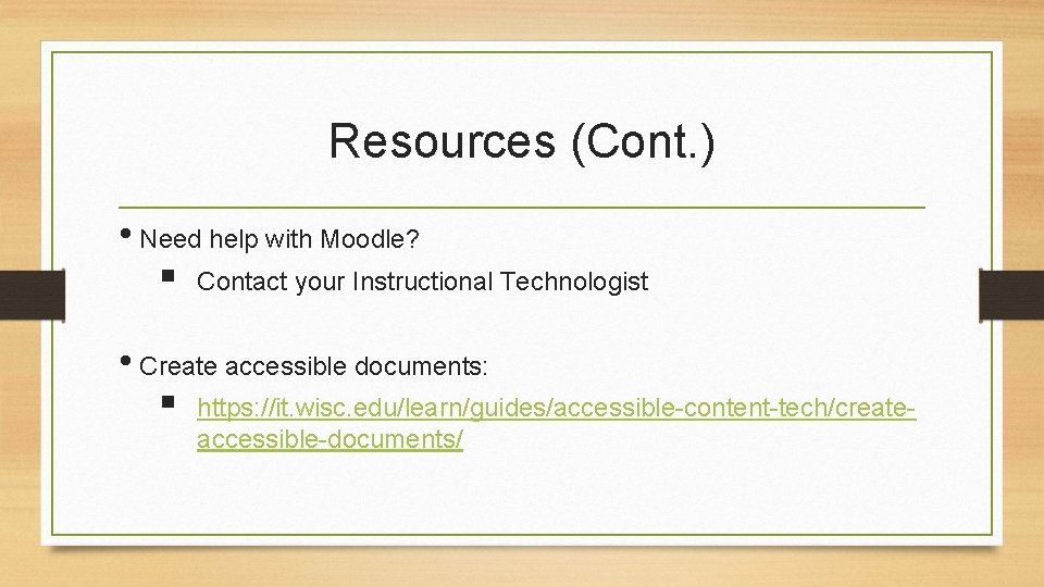 Resources (Cont. ) • Need help with Moodle? § Contact your Instructional Technologist •