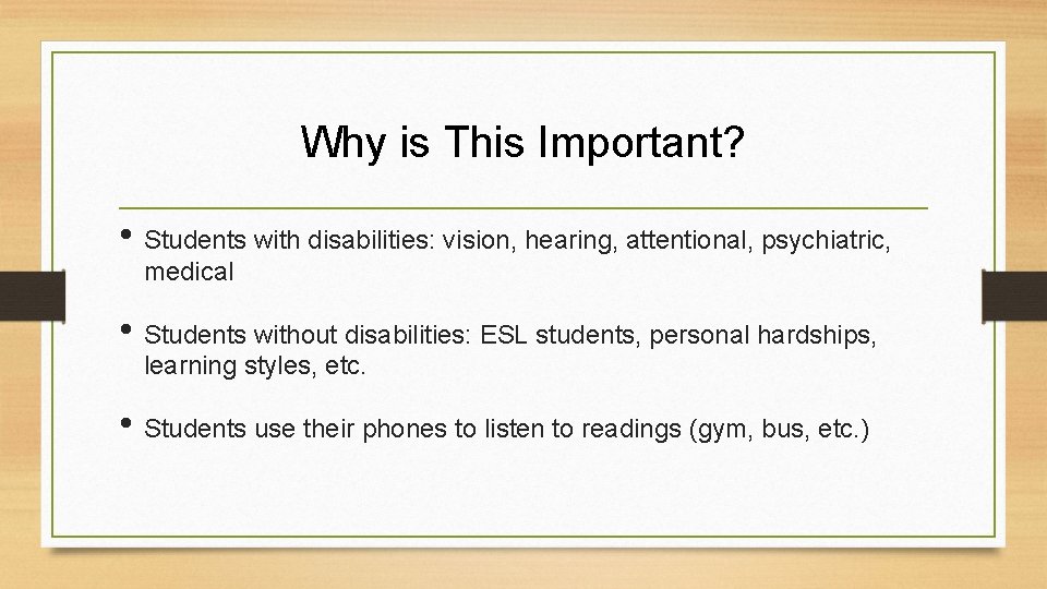 Why is This Important? • Students with disabilities: vision, hearing, attentional, psychiatric, medical •