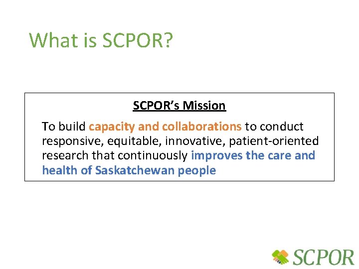 What is SCPOR? SCPOR’s Mission To build capacity and collaborations to conduct responsive, equitable,