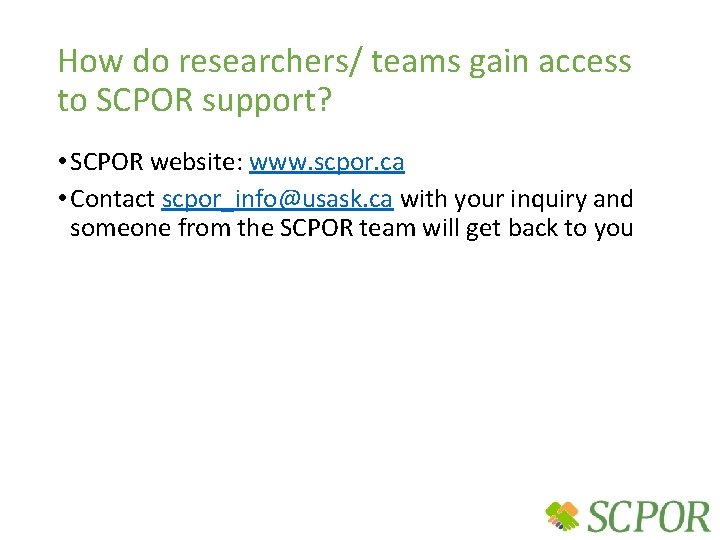 How do researchers/ teams gain access to SCPOR support? • SCPOR website: www. scpor.