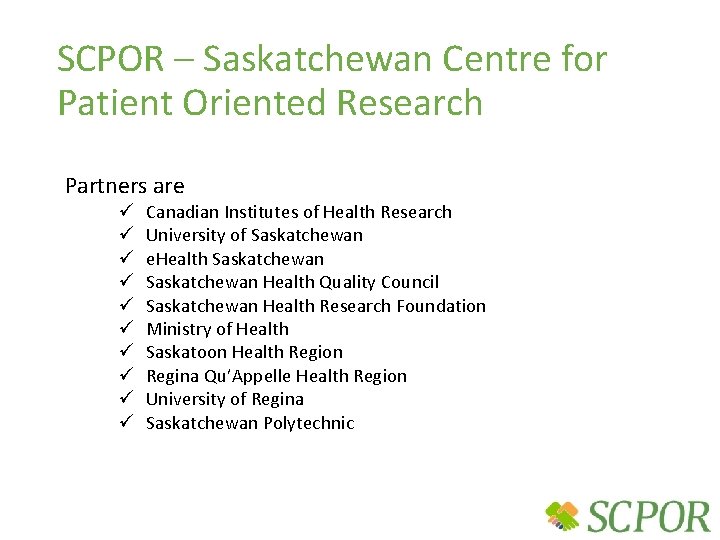 SCPOR – Saskatchewan Centre for Patient Oriented Research Partners are ü ü ü ü