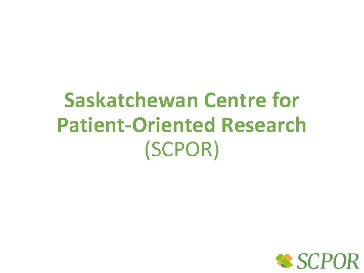 Saskatchewan Centre for Patient-Oriented Research (SCPOR) 