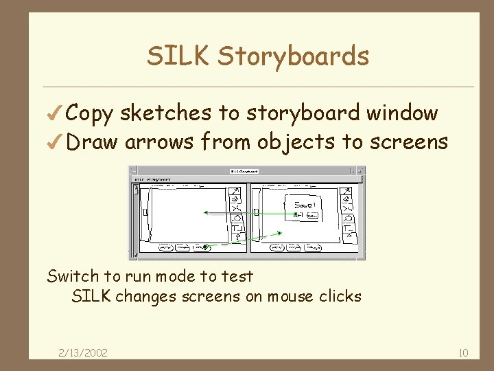 SILK Storyboards 4 Copy sketches to storyboard window 4 Draw arrows from objects to