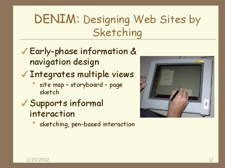 DENIM: Designing Web Sites by Sketching 4 Early-phase information & navigation design 4 Integrates