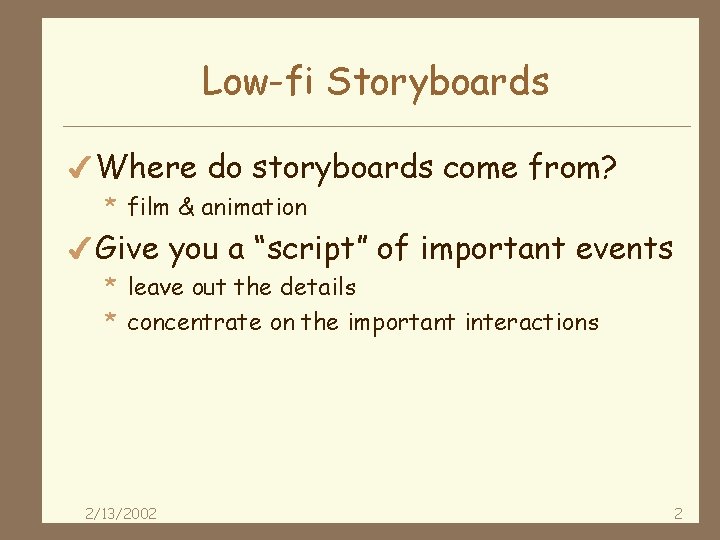 Low-fi Storyboards 4 Where do storyboards come from? * film & animation 4 Give