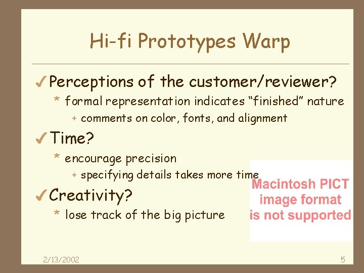Hi-fi Prototypes Warp 4 Perceptions of the customer/reviewer? * formal representation indicates “finished” nature