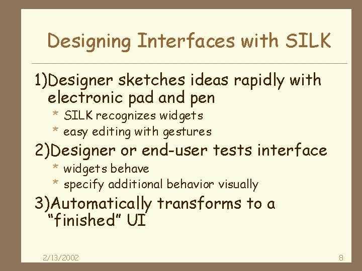 Designing Interfaces with SILK 1)Designer sketches ideas rapidly with electronic pad and pen *