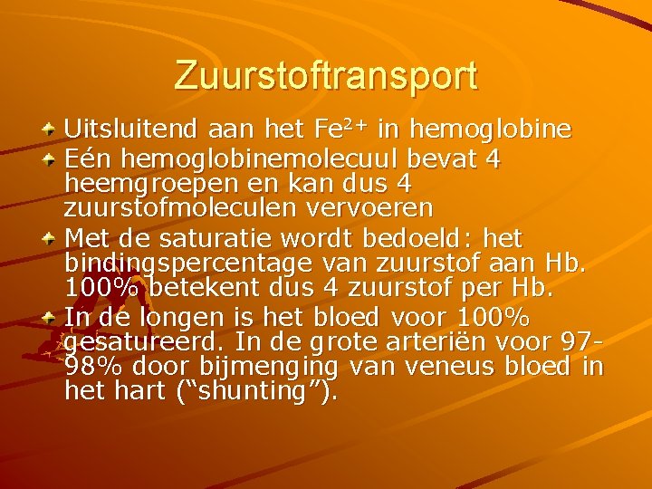 Zuurstoftransport Uitsluitend aan het Fe 2+ in hemoglobine Eén hemoglobinemolecuul bevat 4 heemgroepen en