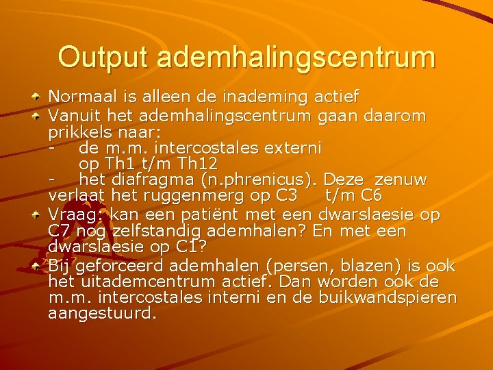 Output ademhalingscentrum Normaal is alleen de inademing actief Vanuit het ademhalingscentrum gaan daarom prikkels