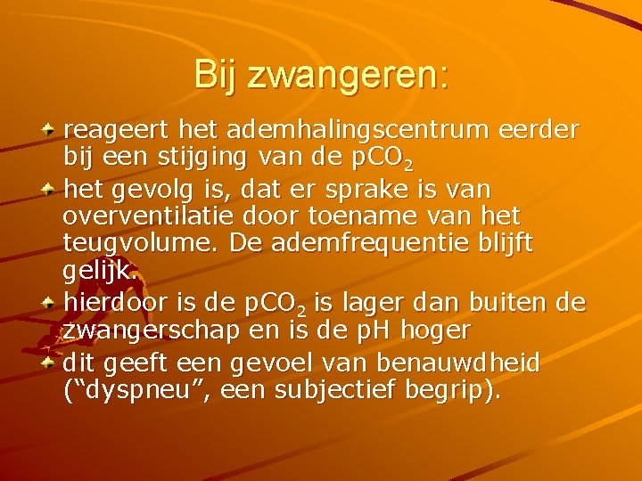 Bij zwangeren: reageert het ademhalingscentrum eerder bij een stijging van de p. CO 2