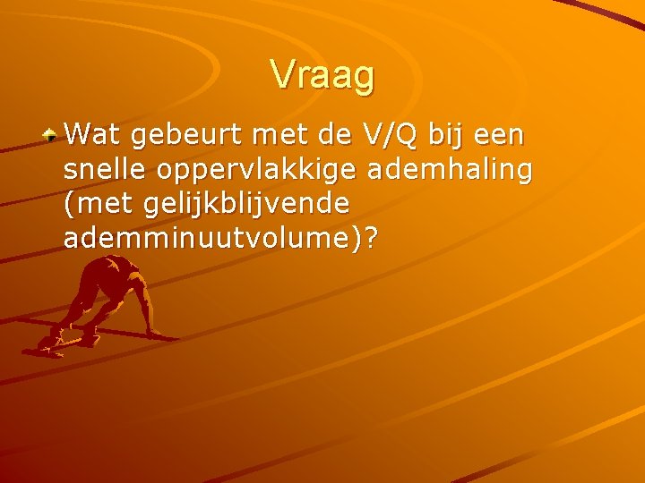 Vraag Wat gebeurt met de V/Q bij een snelle oppervlakkige ademhaling (met gelijkblijvende ademminuutvolume)?