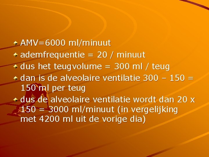 AMV=6000 ml/minuut ademfrequentie = 20 / minuut dus het teugvolume = 300 ml /