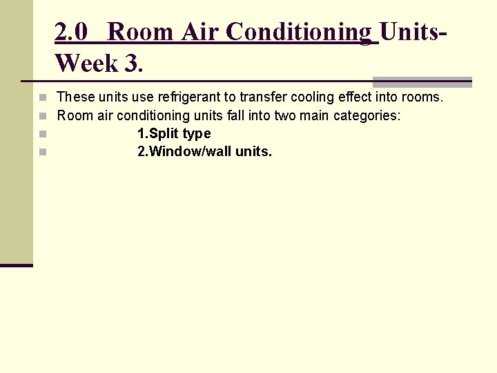 2. 0 Room Air Conditioning Units. Week 3. n These units use refrigerant to