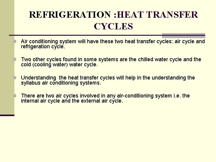 REFRIGERATION : HEAT TRANSFER CYCLES n Air conditioning system will have these two heat