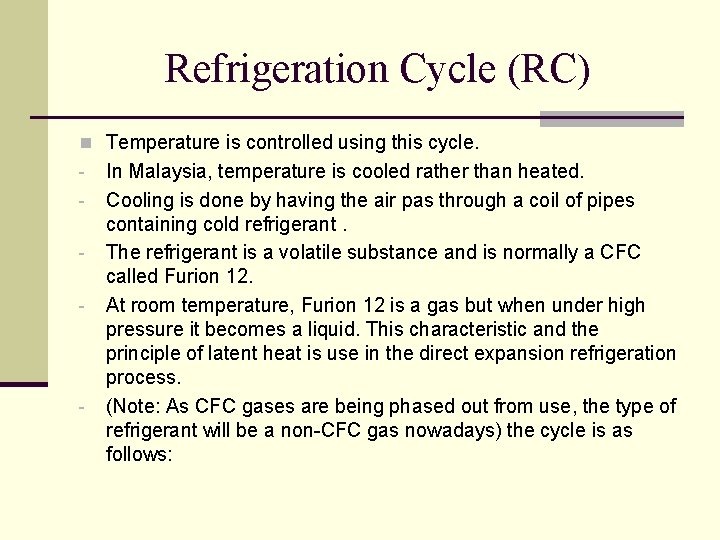 Refrigeration Cycle (RC) n Temperature is controlled using this cycle. - - In Malaysia,