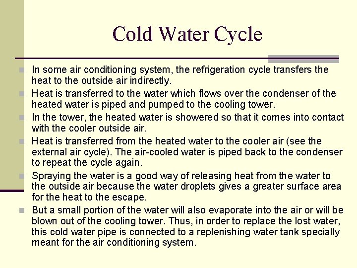 Cold Water Cycle n In some air conditioning system, the refrigeration cycle transfers the