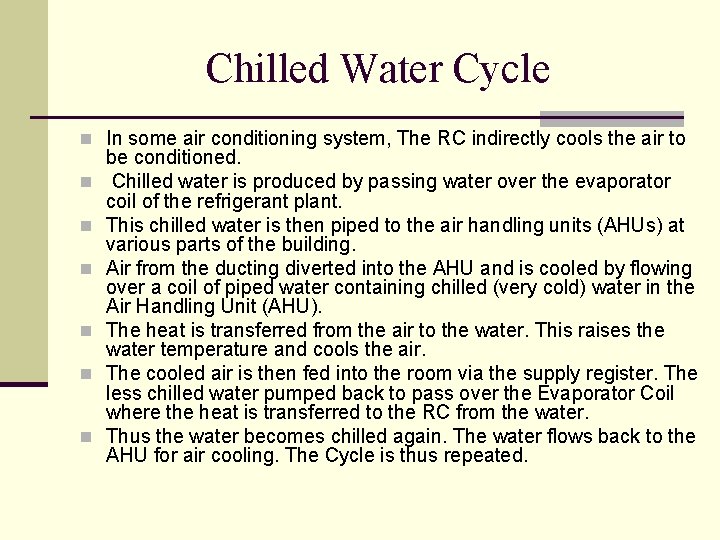 Chilled Water Cycle n In some air conditioning system, The RC indirectly cools the