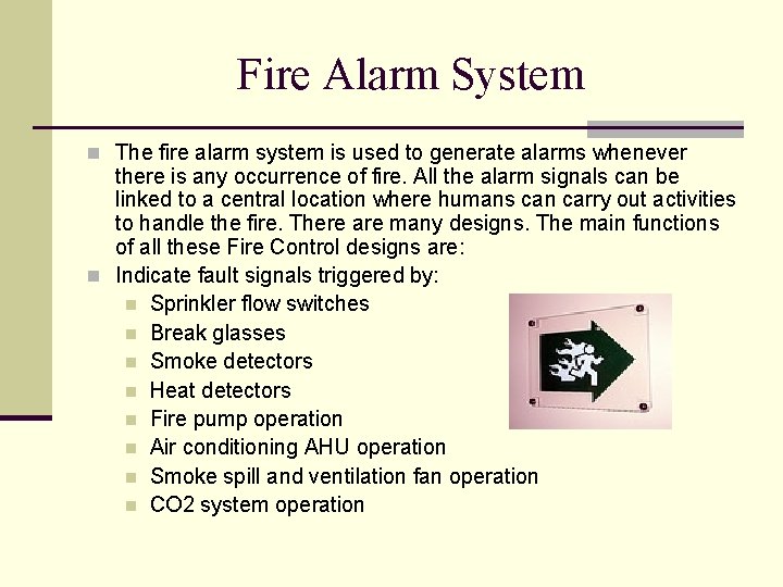 Fire Alarm System n The fire alarm system is used to generate alarms whenever