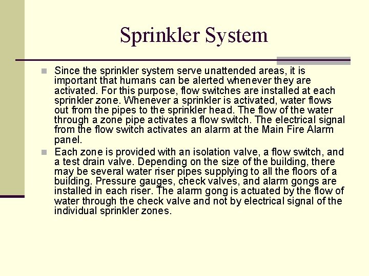 Sprinkler System n Since the sprinkler system serve unattended areas, it is important that