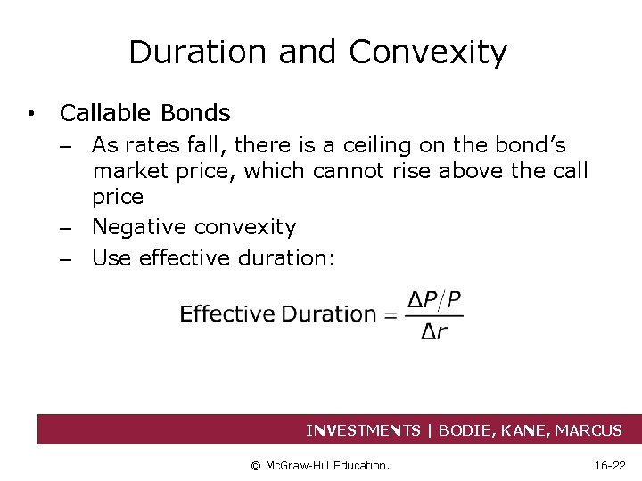 Duration and Convexity • Callable Bonds – As rates fall, there is a ceiling