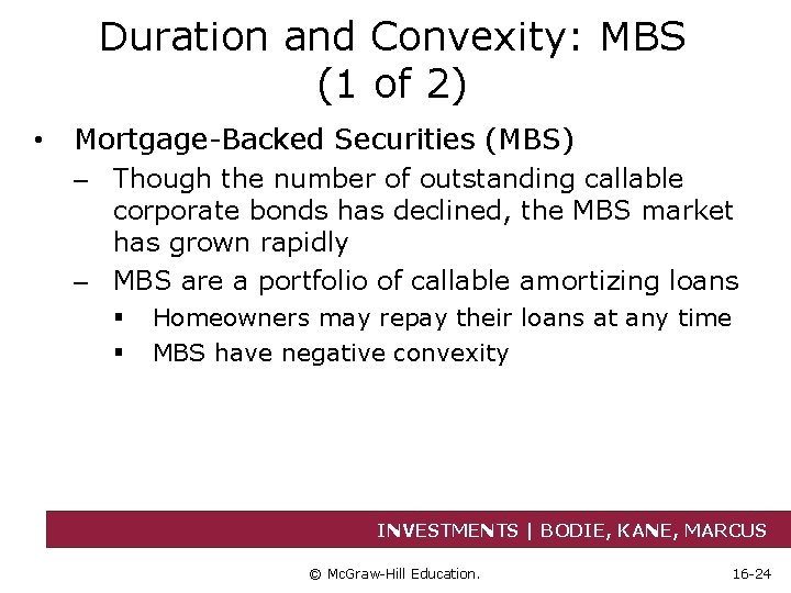 Duration and Convexity: MBS (1 of 2) • Mortgage-Backed Securities (MBS) – Though the