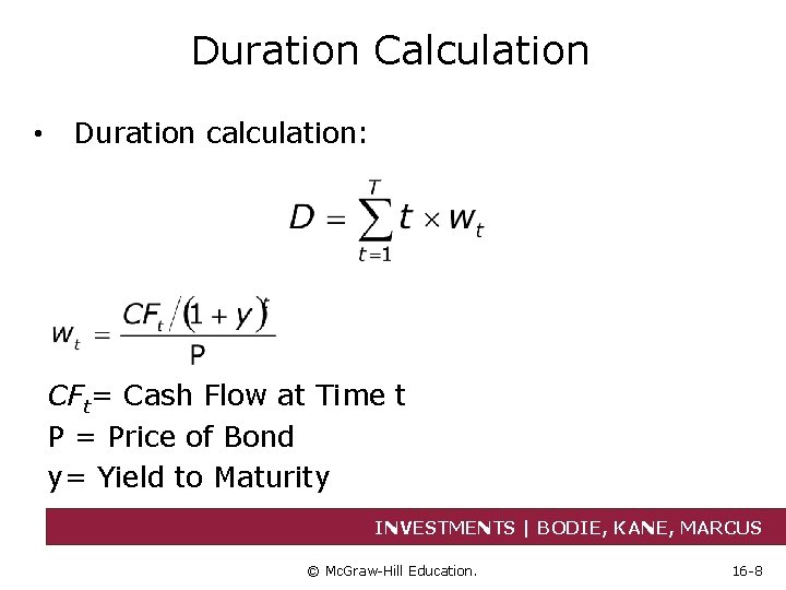 Duration Calculation • Duration calculation: CFt= Cash Flow at Time t P = Price