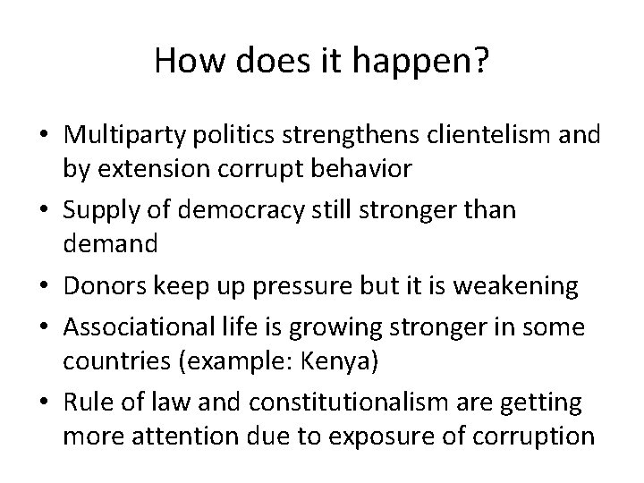 How does it happen? • Multiparty politics strengthens clientelism and by extension corrupt behavior How does it happen? • Multiparty politics strengthens clientelism and by extension corrupt behavior