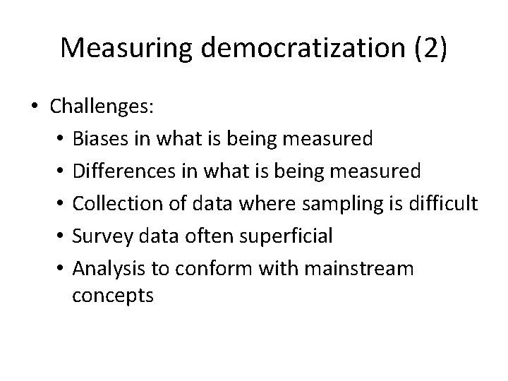 Measuring democratization (2) • Challenges: • Biases in what is being measured • Differences Measuring democratization (2) • Challenges: • Biases in what is being measured • Differences