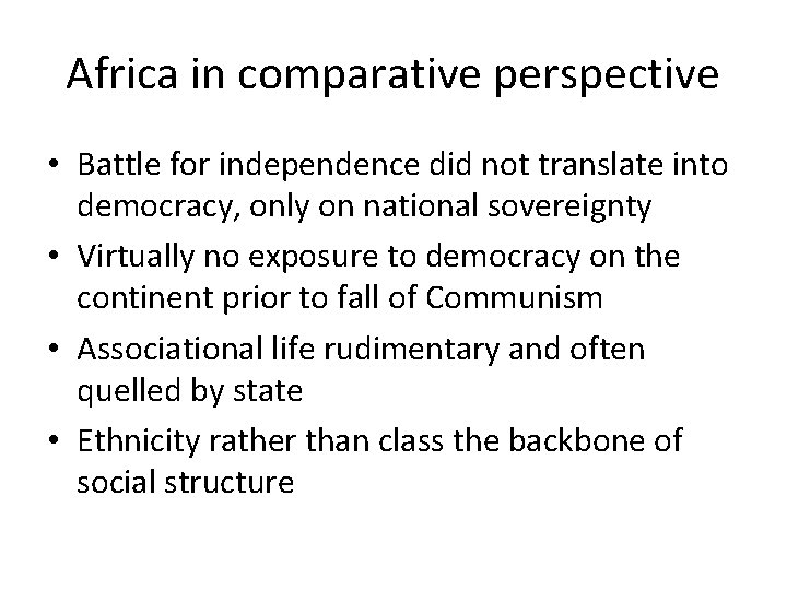Africa in comparative perspective • Battle for independence did not translate into democracy, only Africa in comparative perspective • Battle for independence did not translate into democracy, only