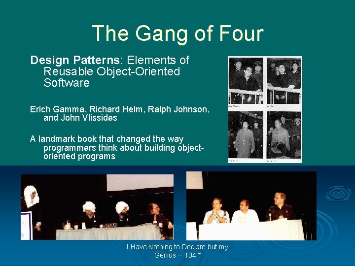 The Gang of Four Design Patterns: Elements of Reusable Object-Oriented Software Erich Gamma, Richard