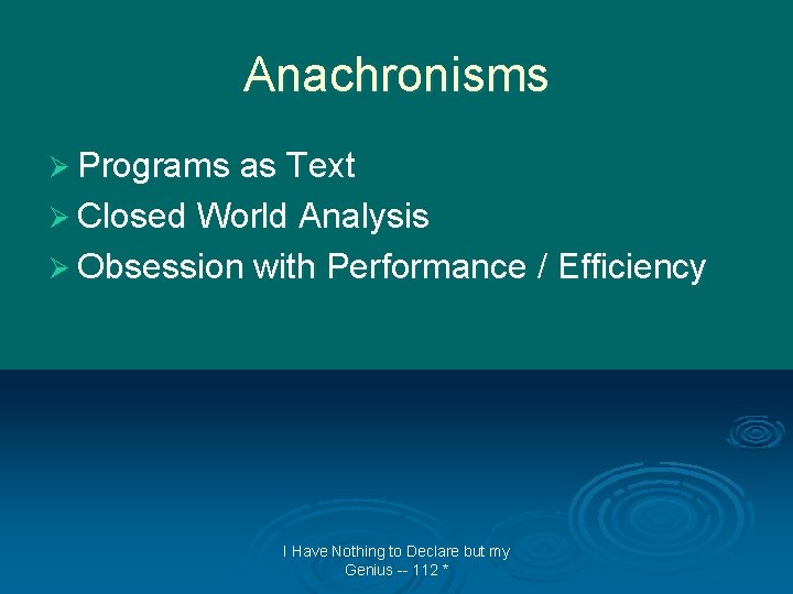 Anachronisms Ø Programs as Text Ø Closed World Analysis Ø Obsession with Performance /